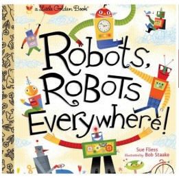 Robots, Robots Everywhere! by Sue Fliess