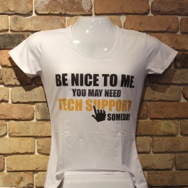 Be Nice to Me, You May Need Tech Support Someday T-Shirt