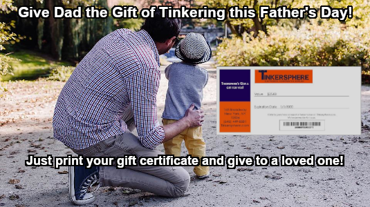 Give Dad a Tinkersphere Gift Certificate for Father's Day!